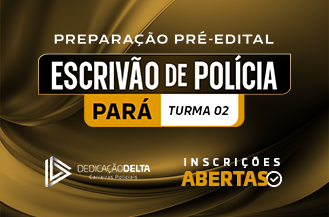 PREPARAÇÃO PRÉ-EDITAL ESCRIVÃO DE POLÍCIA CIVIL DO PARÁ (TURMA 02)