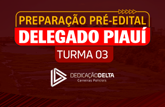 PREPARAÇÃO PRÉ-EDITAL DELEGADO PIAUÍ (TURMA 03)