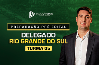 PREPARAÇÃO PRÉ-EDITAL DELEGADO RIO GRANDE DO SUL - TURMA 05