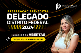 PREPARAÇÃO PRÉ-EDITAL DELEGADO DISTRITO FEDERAL 2024