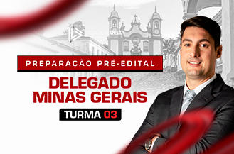 PREPARAÇÃO PRÉ-EDITAL DELEGADO MINAS GERAIS - TURMA 03