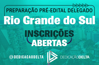 PREPARAÇÃO PRÉ-EDITAL DELEGADO RIO GRANDE DO SUL