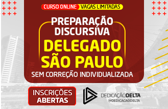 PREPARAÇÃO DISCURSIVA DELEGADO SÃO PAULO - SEM CORREÇÃO INDIVIDUALIZADA