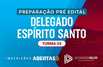 PREPARAÇÃO PRÉ-EDITAL DELEGADO ESPÍRITO SANTO (TURMA 03)