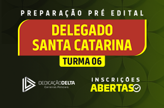 PREPARAÇÃO PRÉ-EDITAL DELEGADO SANTA CATARINA (TURMA 6)