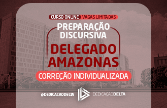 PREPARAÇÃO DISCURSIVA DELEGADO AMAZONAS